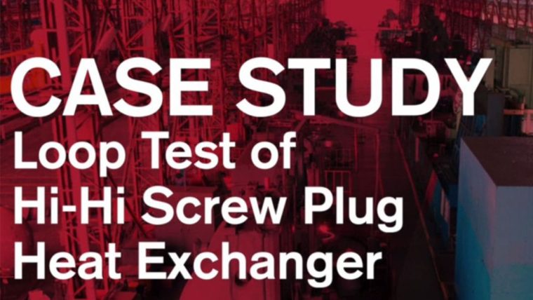 Case Study: Loop Test of Hi-Hi Screw Plug Heat Exchanger